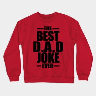 The Best Dad Joke Ever | Black Crewneck Sweatshirt